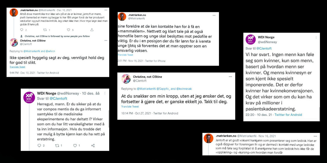 Dette er noen av kommentarene Christine Marie Jentoft har mottatt på nett fra organisasjonen Womans Declaration International Norge (tidligere Women's Human Rights Campaign), ledet av Christina Ellingsen, og forlaget Matriarken, ledet av Ellingsen og Tonje Gjevjon. Dette er noen av kommentarene Christine Marie Jentoft har mottatt på nett fra organisasjonen Womans Declaration International Norge (tidligere Women's Human Rights Campaign), ledet av Christina Ellingsen, og forlaget Matriarken, ledet av Ellingsen og Tonje Gjevjon.