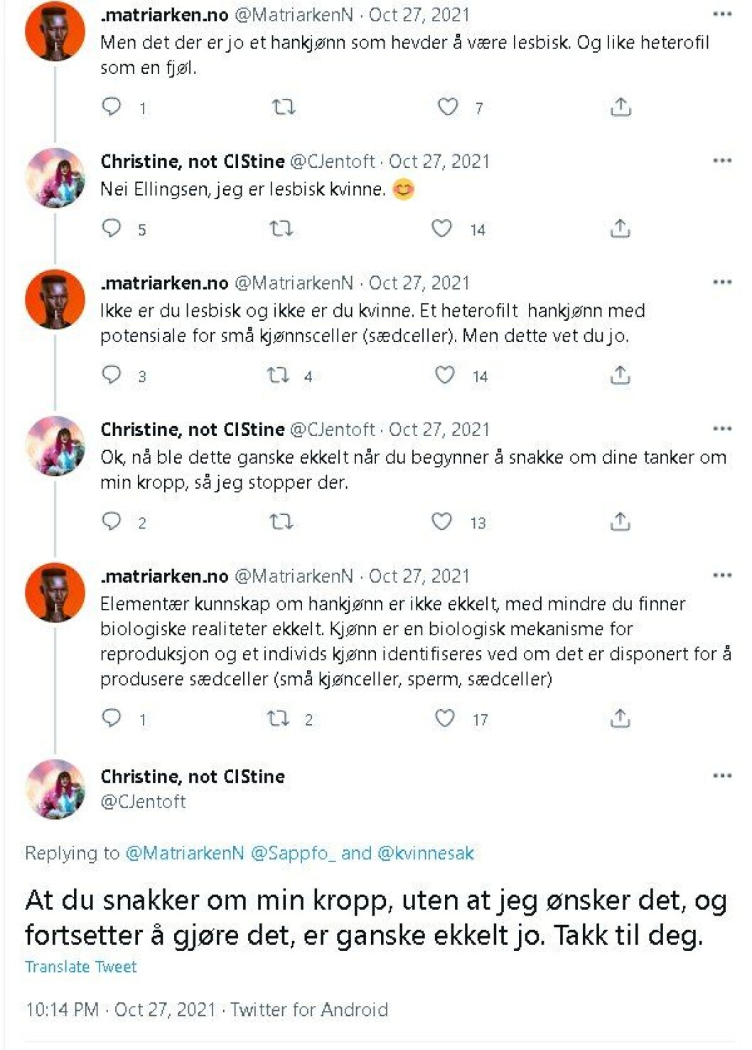 «At du snakker om min kropp, uten at jeg ønsker det, og fortsetter å gjøre det, er ganske ekkelt», skriver Jentoft når forlaget Matriarken skriver at hun er «et heterofilt hankjønn med potensiale for små kjønnsceller (sædceller)» på Twitter.. «At du snakker om min kropp, uten at jeg ønsker det, og fortsetter å gjøre det, er ganske ekkelt», skriver Jentoft når forlaget Matriarken skriver at hun er «et heterofilt hankjønn med potensiale for små kjønnsceller (sædceller)» på Twitter..